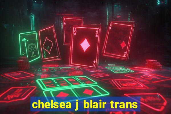 chelsea j blair trans